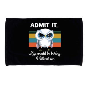 Admit It Life Would Be Boring Without Me Owl Lover Gift Microfiber Hand Towel