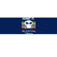 Admit It Life Would Be Boring Without Me Owl Lover Gift Bumper Sticker