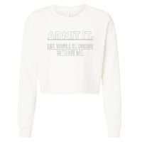 Admit It Life Would Be Boring Without Me Funny Saying   Cropped Pullover Crew