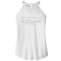 Admit It Life Would Be Boring Without Me Funny Saying   Women's Perfect Tri Rocker Tank