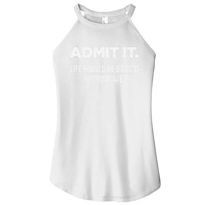 Admit It Life Would Be Boring Without Me Funny Saying   Women's Perfect Tri Rocker Tank