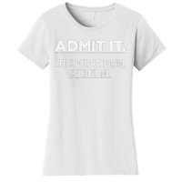 Admit It Life Would Be Boring Without Me Funny Saying   Women's T-Shirt