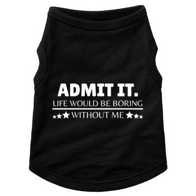 Admit It Life Would Be Boring Without Me Funny Saying Doggie Tank