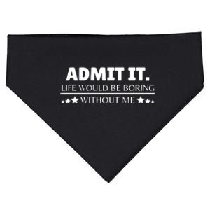 Admit It Life Would Be Boring Without Me Funny Saying USA-Made Doggie Bandana