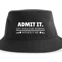 Admit It Life Would Be Boring Without Me Funny Saying Sustainable Bucket Hat