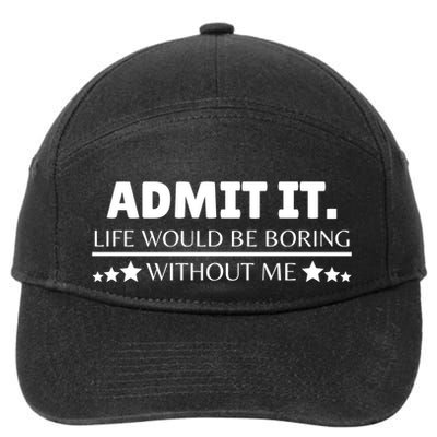 Admit It Life Would Be Boring Without Me Funny Saying 7-Panel Snapback Hat