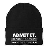 Admit It Life Would Be Boring Without Me Funny Saying Beanie