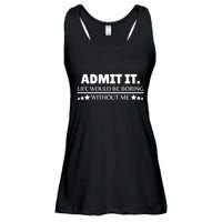 Admit It Life Would Be Boring Without Me Funny Saying Ladies Essential Flowy Tank