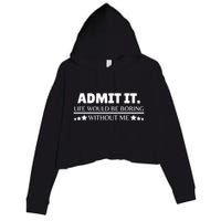 Admit It Life Would Be Boring Without Me Funny Saying Crop Fleece Hoodie