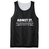 Admit It Life Would Be Boring Without Me Funny Saying Mesh Reversible Basketball Jersey Tank