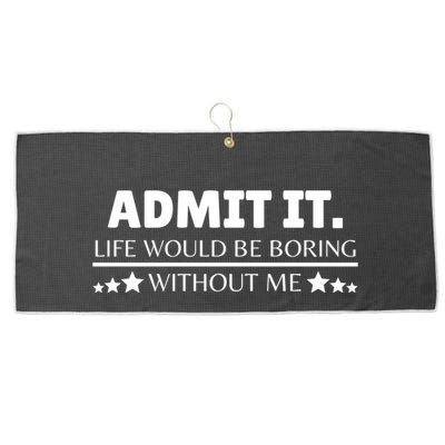 Admit It Life Would Be Boring Without Me Funny Saying Large Microfiber Waffle Golf Towel