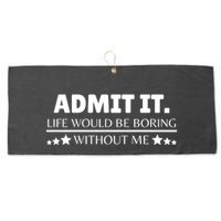 Admit It Life Would Be Boring Without Me Funny Saying Large Microfiber Waffle Golf Towel