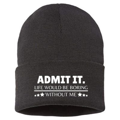 Admit It Life Would Be Boring Without Me Funny Saying Sustainable Knit Beanie