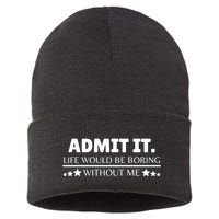 Admit It Life Would Be Boring Without Me Funny Saying Sustainable Knit Beanie