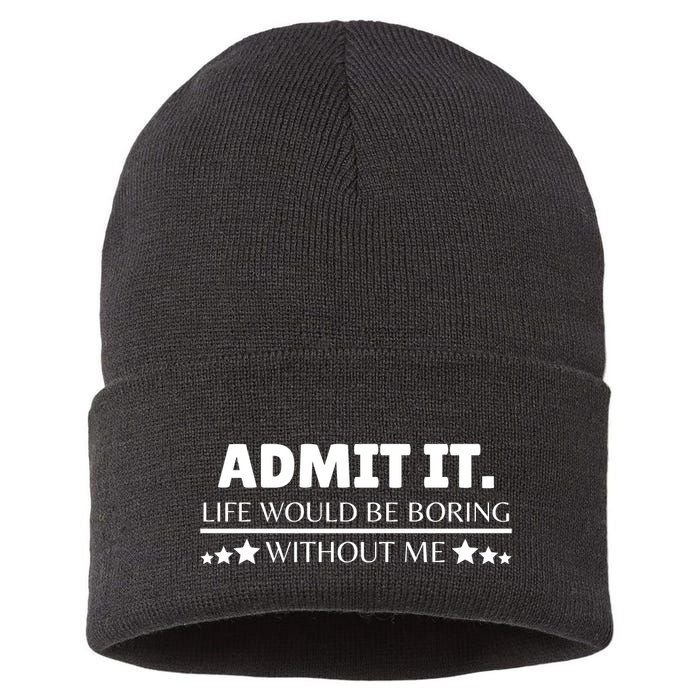 Admit It Life Would Be Boring Without Me Funny Saying Sustainable Knit Beanie