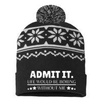 Admit It Life Would Be Boring Without Me Funny Saying USA-Made Snowflake Beanie