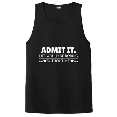 Admit It Life Would Be Boring Without Me Funny Saying PosiCharge Competitor Tank