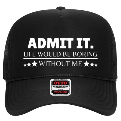 Admit It Life Would Be Boring Without Me Funny Saying Trucker Hat