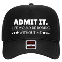 Admit It Life Would Be Boring Without Me Funny Saying Trucker Hat