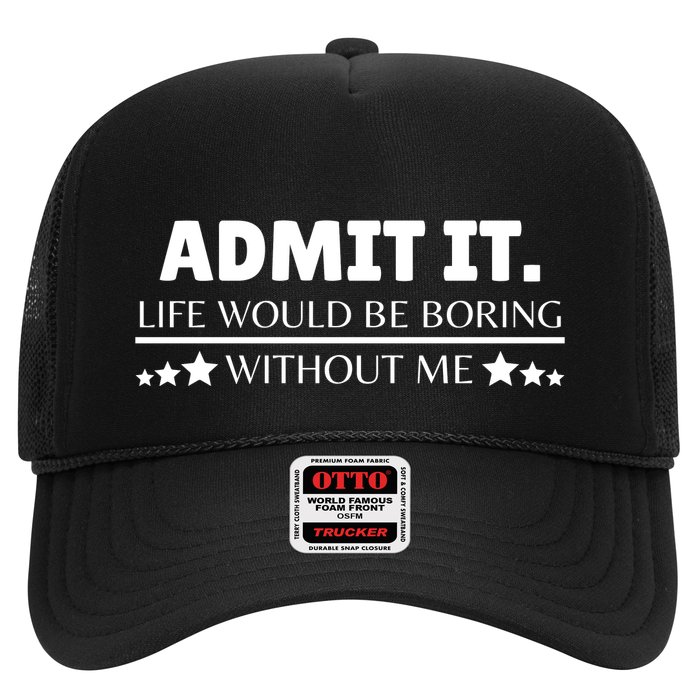 Admit It Life Would Be Boring Without Me Funny Saying Trucker Hat