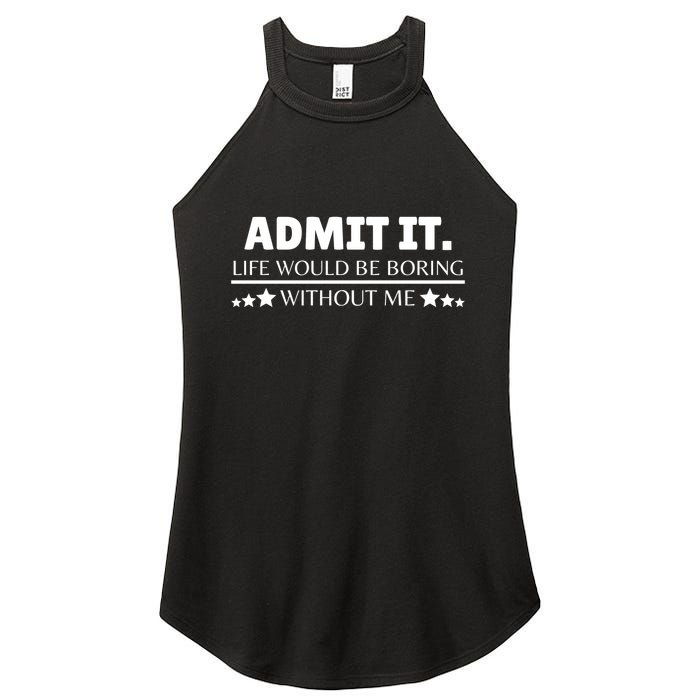 Admit It Life Would Be Boring Without Me Funny Saying Women's Perfect Tri Rocker Tank
