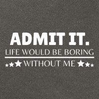 Admit It Life Would Be Boring Without Me Funny Saying Cotton Canvas Backpack