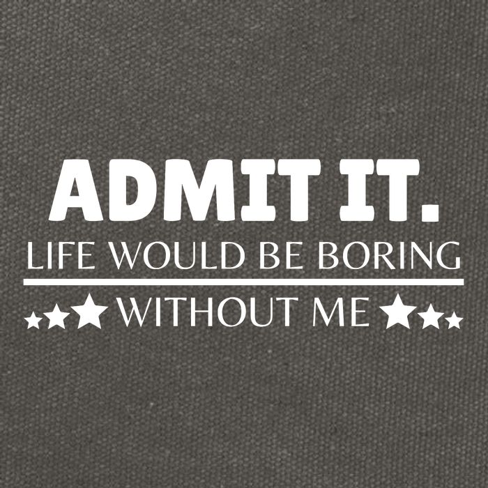 Admit It Life Would Be Boring Without Me Funny Saying Cotton Canvas Backpack