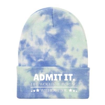 Admit It Life Would Be Boring Without Me Funny Saying Tie Dye 12in Knit Beanie