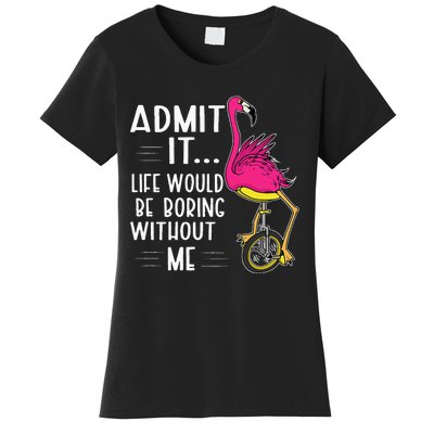 Admit It Life Would Be Boring Without Me Funny Bike Flamingo Women's T-Shirt