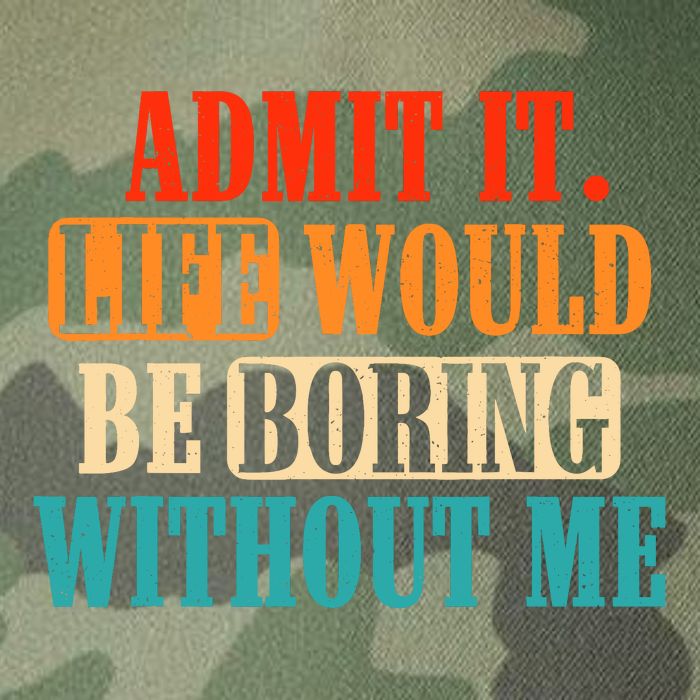 Admit It Life Would Be Boring Without Me Funny Saying Legacy Tie Dye Trucker Hat