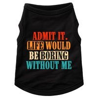 Admit It Life Would Be Boring Without Me Funny Saying Doggie Tank