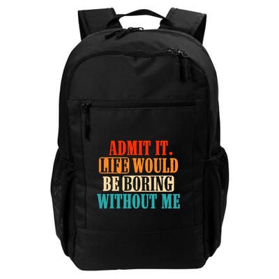 Admit It Life Would Be Boring Without Me Funny Saying Backpack