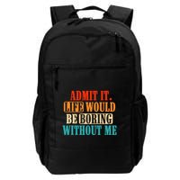Admit It Life Would Be Boring Without Me Funny Saying Backpack