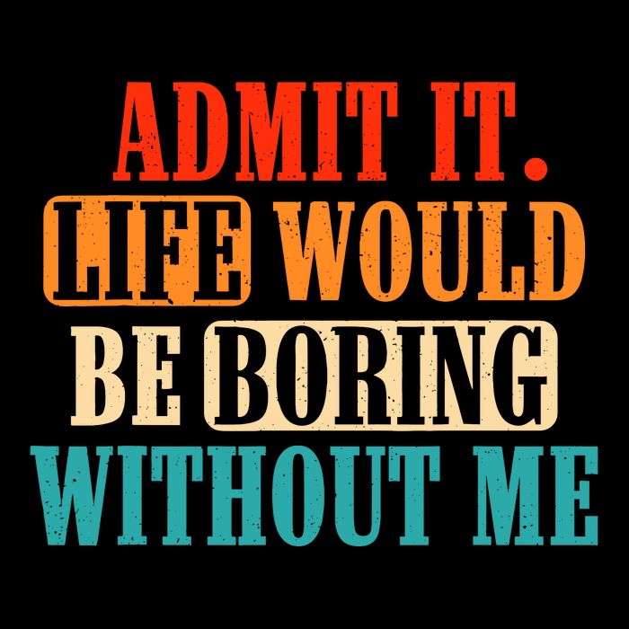 Admit It Life Would Be Boring Without Me Funny Saying Sustainable Bucket Hat