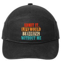Admit It Life Would Be Boring Without Me Funny Saying 7-Panel Snapback Hat