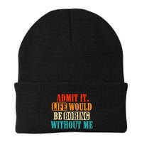 Admit It Life Would Be Boring Without Me Funny Saying Beanie