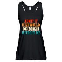 Admit It Life Would Be Boring Without Me Funny Saying Ladies Essential Flowy Tank