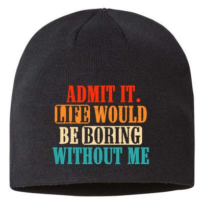 Admit It Life Would Be Boring Without Me Funny Saying Sustainable Beanie