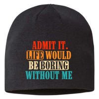 Admit It Life Would Be Boring Without Me Funny Saying Sustainable Beanie