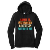 Admit It Life Would Be Boring Without Me Funny Saying Women's Pullover Hoodie