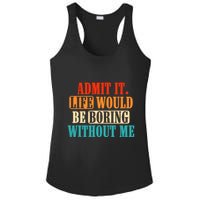 Admit It Life Would Be Boring Without Me Funny Saying Ladies PosiCharge Competitor Racerback Tank
