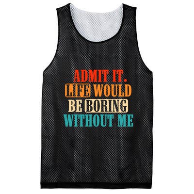 Admit It Life Would Be Boring Without Me Funny Saying Mesh Reversible Basketball Jersey Tank