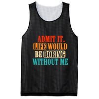 Admit It Life Would Be Boring Without Me Funny Saying Mesh Reversible Basketball Jersey Tank