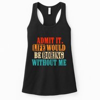 Admit It Life Would Be Boring Without Me Funny Saying Womens Tank Top