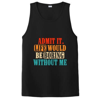 Admit It Life Would Be Boring Without Me Funny Saying PosiCharge Competitor Tank