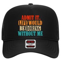 Admit It Life Would Be Boring Without Me Funny Saying Trucker Hat