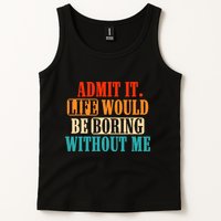 Admit It Life Would Be Boring Without Me Funny Saying Tank Top