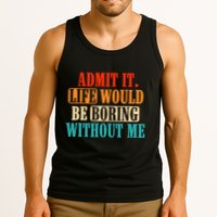 Admit It Life Would Be Boring Without Me Funny Saying Tank Top