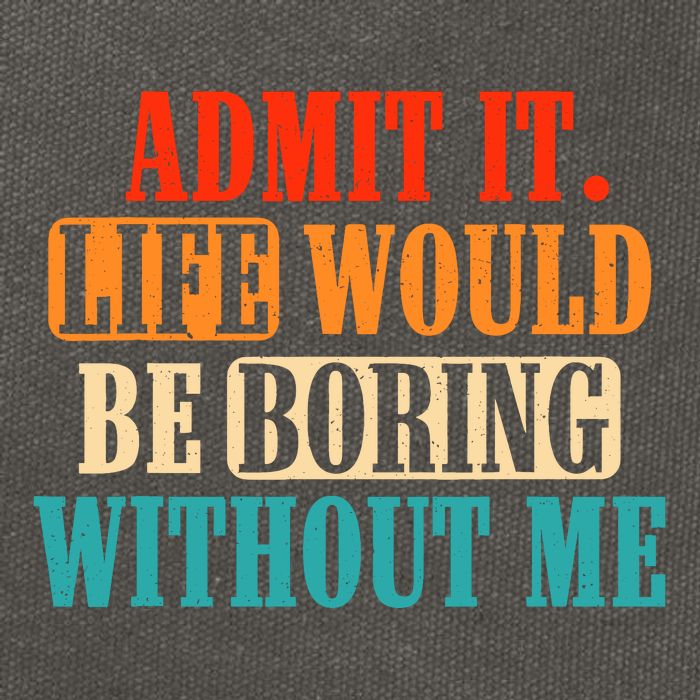 Admit It Life Would Be Boring Without Me Funny Saying Cotton Canvas Backpack