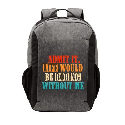 Admit It Life Would Be Boring Without Me Funny Saying Vector Backpack